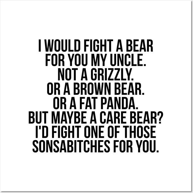 Would fight a bear for uncle Wall Art by IndigoPine